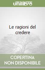 Le ragioni del credere libro