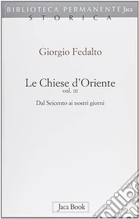 Le chiese d'Oriente. Vol. 3: Dal Seicento ai nostri giorni libro