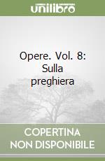 Opere. Vol. 8: Sulla preghiera libro