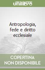 Antropologia, fede e diritto ecclesiale libro