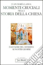 Momenti cruciali nella storia della Chiesa. Dai Padri del deserto ai nostri giorni libro