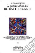 Il quinto libro dei ritratti di santi. Agostino di Ippona, Francesco di Sales, Teresa Margherita Redi, Zelia Guérin e Luigi Martin, Daniele Comboni... libro