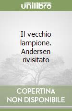 Il vecchio lampione. Andersen rivisitato libro