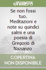 Se non fossi tuo. Meditazioni e note su quindici salmi e una poesia di Gregorio di Nazianzo libro