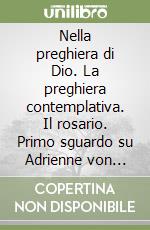 Nella preghiera di Dio. La preghiera contemplativa. Il rosario. Primo sguardo su Adrienne von Speyr. Vol. 28 libro