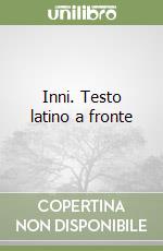 Inni. Testo latino a fronte