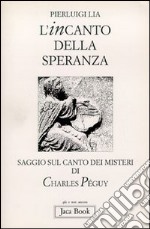 L'incanto della speranza. Saggio sul Canto dei misteri di Charles Péguy libro