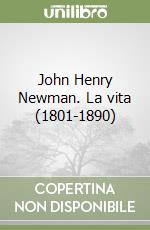 John Henry Newman. La vita (1801-1890) libro