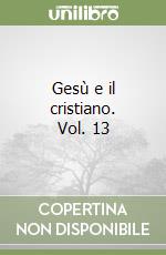 Gesù e il cristiano. Vol. 13 libro