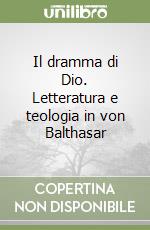 Il dramma di Dio. Letteratura e teologia in von Balthasar libro