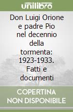 Don Luigi Orione e padre Pio nel decennio della tormenta: 1923-1933. Fatti e documenti libro