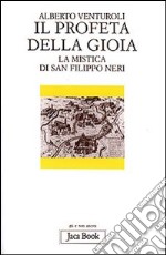 Il profeta della gioia. La mistica di san Filippo Neri