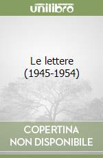 Le lettere (1945-1954)