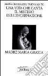 Una vita che canta. Il mistero dell'incarnazione. Madre Maria Grazia libro