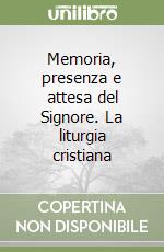 Memoria, presenza e attesa del Signore. La liturgia cristiana libro