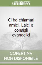 Ci ha chiamati amici. Laici e consigli evangelici