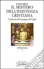 Il mistero dell'esistenza cristiana. Conformi all'immagine del figlio libro