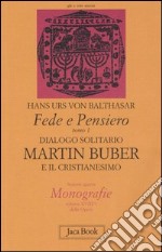 Fede e pensiero. Vol. 1: Dialogo solitario. Martin Buber e il cristianesimo libro