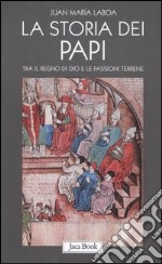 La storia dei papi. Tra il regno di Dio e le passioni terrene libro