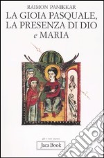 La gioia pasquale, la presenza di Dio e Maria libro