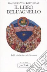 Il libro dell'agnello. Sulla rivelazione di Giovanni libro