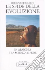 Le sfide della evoluzione. In armonia tra scienza e fede libro