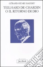 Teilhard de Chardin o il ritorno di Dio libro