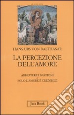 La percezione dell'amore: Abbattere i bastioni-Solo l'amore è crdibile libro