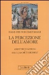 La percezione dell'amore: Abbattere i bastioni-Solo l'amore è crdibile libro