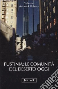 Pustinia: le comunità del deserto oggi libro