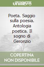 Poeta. Saggio sulla poesia. Antologia poetica. Il sogno di Geronzio libro