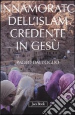 Innamorato dell'Islam, credente in Gesù. Dell'islamofilia