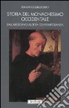 Storia del monachesimo occidentale dal Medioevo all'età contemporanea. Il carisma di San Benedetto tra VI e XX secolo libro