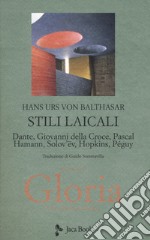 Gloria. Una estetica teologica. Nuova ediz.. Vol. 3: Stili laicali. Dante, Giovanni della Croce, Pascal, Hamann, Solov'Ev, Hopkins, Peguy libro