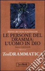 Teodrammatica. Vol. 2: Le persone del dramma: l'uomo in Dio libro