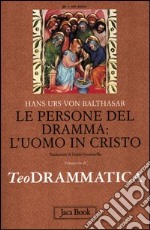 Teodrammatica. Vol. 3: Le persone del dramma: l'uomo in Cristo libro