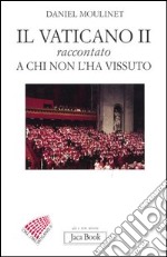 Il Vaticano II raccontato a chi non l'ha vissuto libro