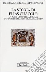 La storia di Elias Chacour. Un altro uomo della Galilea e operatore di pace in Israele-Palestina libro