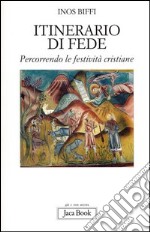 Itinerario di fede. Percorrendo le festività cristiane libro