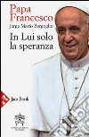 In lui solo la speranza. Esercizi spirituali ai vescovi spagnoli (15-22 gennaio 2006) libro