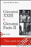Giovanni XXIII e Giovanni Paolo II. Due santi moderni libro