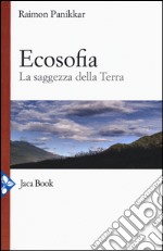 Ecosofia. La saggezza della terra libro