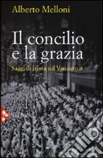 Il Concilio e la grazia. Saggi di storia sul Vaticano II libro