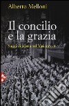 Il Concilio e la grazia. Saggi di storia sul Vaticano II libro di Melloni Alberto