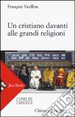 Un cristiano davanti alle grandi religioni libro