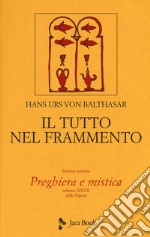 Il tutto nel frammento. Vol. 28: Preghiera e mistica libro