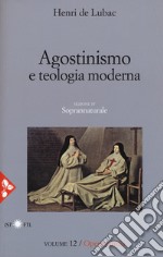 Opera omnia. Nuova ediz.. Vol. 12: Agostinismo e teologia moderna. Soprannaturale libro