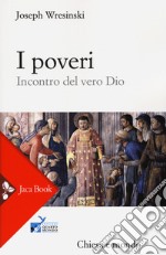 I poveri. Incontro del vero Dio