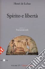 Opera omnia. Nuova ediz.. Vol. 13: Spirito e libertà. Soprannaturale libro