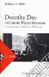 Dorothy Day e il Catholic worker movement. Nuova ediz. libro